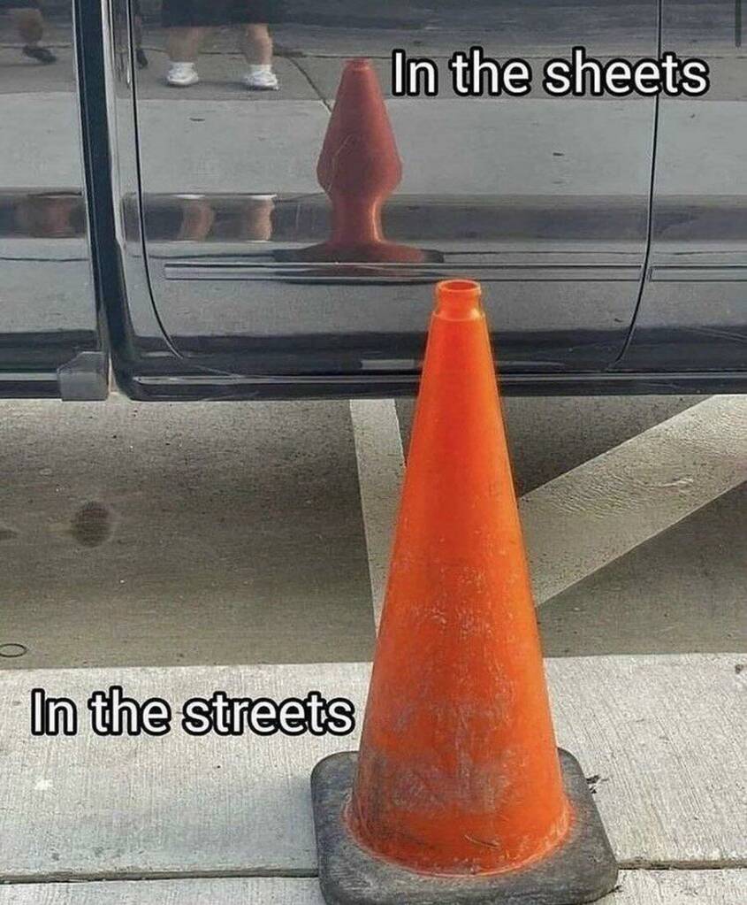 traffic cone in the streets, butt plug in the sheets