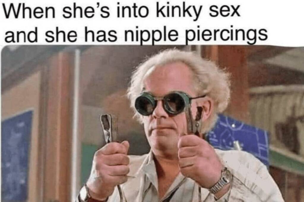When she's into kinky sex and she has nipple piercings