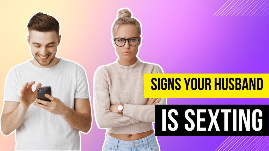 Signs Your Husband Is Sexting Someone Else & What To Do | Sexting
